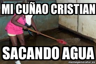 Meme Personalizado Mi cuÃao cristian Sacando agua 21669879