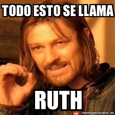 Meme Boromir Todo Esto Se Llama Ruth