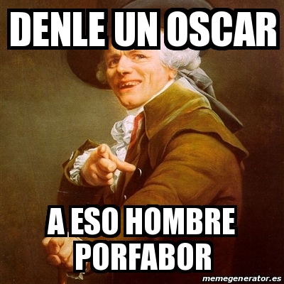 Meme Joseph Ducreux Denle Un Oscar A Eso Hombre Porfabor