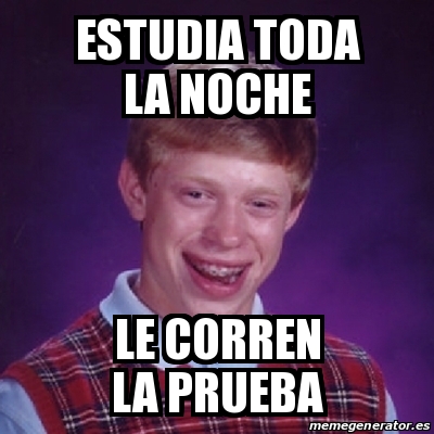 Meme Bad Luck Brian Estudia Toda La Noche Le Corren La Prueba