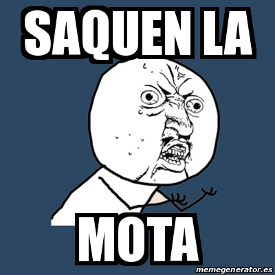 Meme Y U No Saquen La Mota