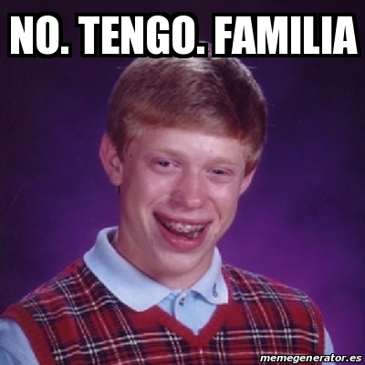 Meme Bad Luck Brian No Tengo Familia 21937543