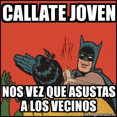 Meme Batman Slaps Robin Callate Joven Nos Vez Que Asustas A Los