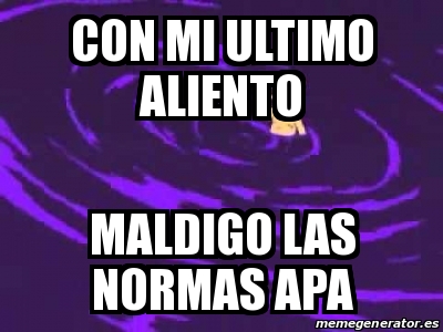 Meme Personalizado Con Mi Ultimo Aliento Maldigo Las Normas Apa