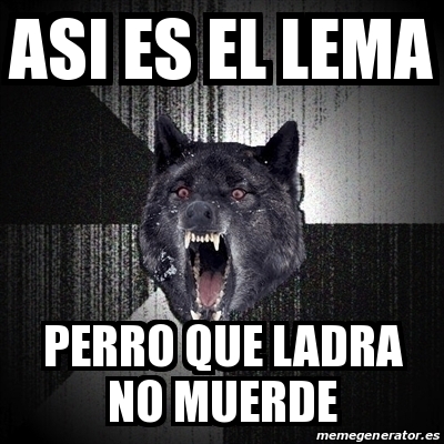 Meme Insanity Wolf Asi Es El Lema Perro Que Ladra No Muerde 22019044