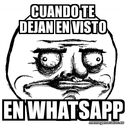 Meme Me Gusta Cuando Te Dejan En Visto En Whatsapp 22152761