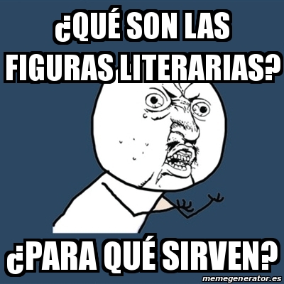 Meme Y U No ÂquÃ son las figuras literarias Âpara quÃ sirven