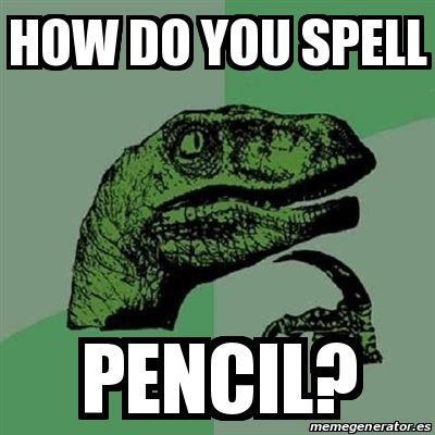 Meme Filosoraptor - how do you spell pencil? - 22289079