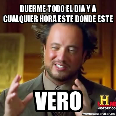 Meme Ancient Aliens Duerme Todo El Dia Y A Cualquier Hora Este Donde