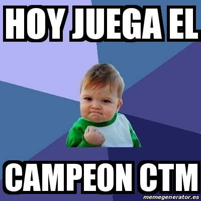 Meme Bebe Exitoso Hoy Juega El Campeon Ctm