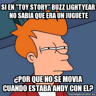 Meme Futurama Fry SI EN TOY STORY BUZZ LIGHTYEAR NO SABIA QUE ERA