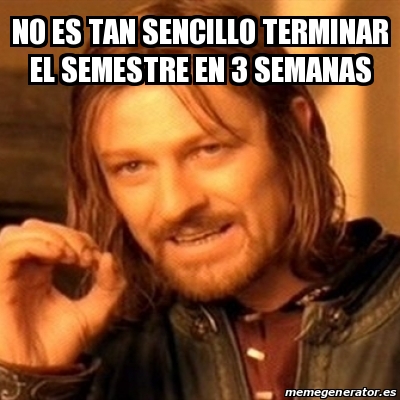 Meme Boromir No Es Tan Sencillo Terminar El Semestre En Semanas