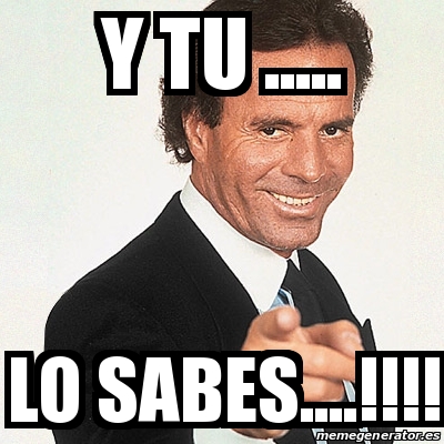 Meme Julio Iglesias Y Tu Lo Sabes