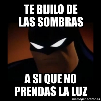 Meme Disapproving Batman Te Bijilo De Las Sombras A Si Que No Prendas