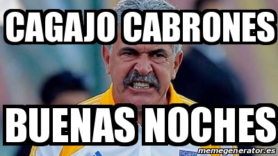 Meme Personalizado Cagajo Cabrones Buenas Noches