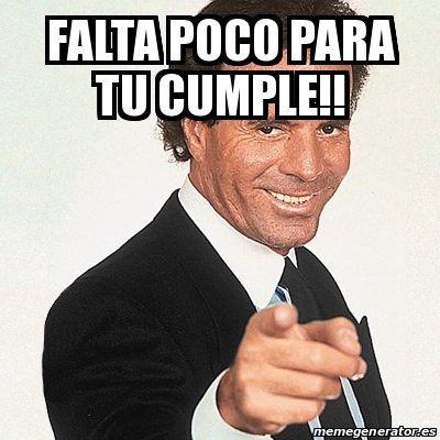 Meme Julio Iglesias Falta Poco Para Tu Cumple 22568408