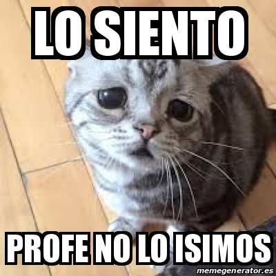 Meme Personalizado Lo Siento Profe No Lo Isimos