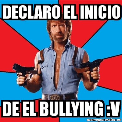 Meme Chuck Norris Declaro El Inicio De El Bullying V