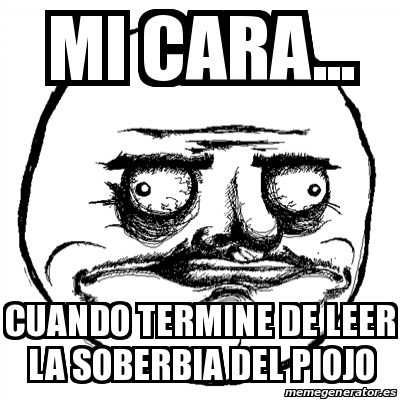 Meme Me Gusta Mi Cara Cuando Termine De Leer La Soberbia Del Piojo