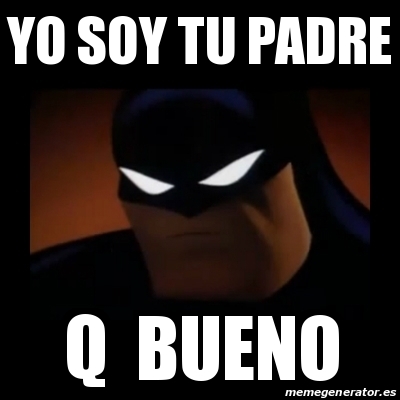 Meme Disapproving Batman Yo Soy Tu Padre Q Bueno 22737252