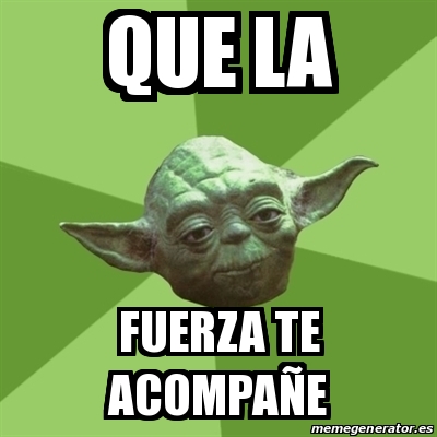 Meme Yoda Que La Fuerza Te Acompañe 22772257