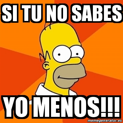 Meme Homer Si Tu No Sabes Yo Menos