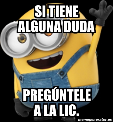 Meme Personalizado Si Tiene Alguna Duda Preg Ntele A La Lic