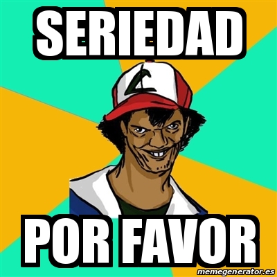 Meme Ash Pedreiro Seriedad Por Favor