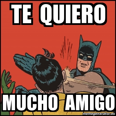 Meme Batman Slaps Robin Te Quiero Mucho Amigo