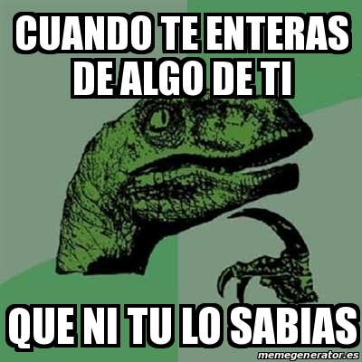 Meme Filosoraptor Cuando Te Enteras De Algo De Ti Que Ni Tu Lo Sabias