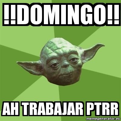 Meme Yoda Domingo Ah Trabajar Ptrr 22900715