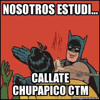 Meme Batman Slaps Robin Nosotros Estudi CALLATE CHUPAPICO CTM