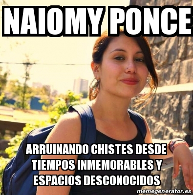 Meme Personalizado Naiomy Ponce Arruinando Chistes Desde Tiempos