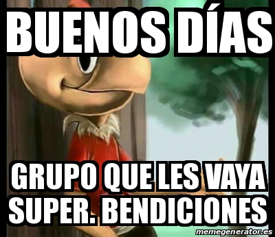 Meme Personalizado Buenos D As Grupo Que Les Vaya Super Bendiciones