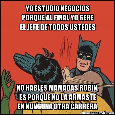 Meme Batman Slaps Robin Yo Estudio Negocios Porque Al Final Yo Sere