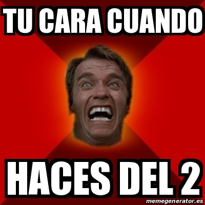 Meme Arnold Tu Cara Cuando Haces Del 2 23160154