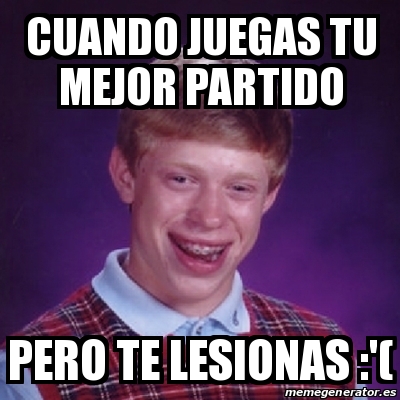 Meme Bad Luck Brian Cuando Juegas Tu Mejor Partido Pero Te Lesionas