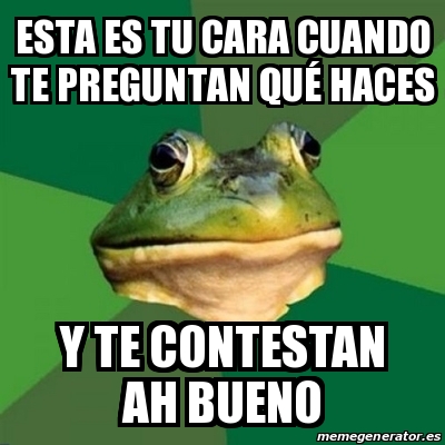 Meme Foul Bachelor Frog esta es tu cara cuando te preguntan quÃ