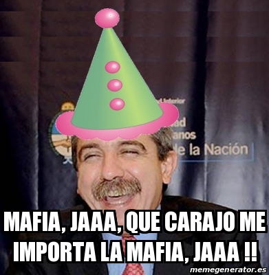 Meme Personalizado Mafia Jaaa Que Carajo Me Importa La Mafia Jaaa