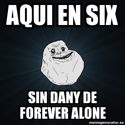 Meme Forever Alone Aqui En Six Sin Dany De Forever Alone 23226691