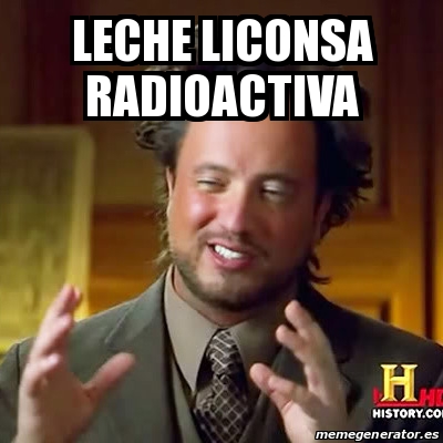 Meme Ancient Aliens Leche Liconsa Radioactiva