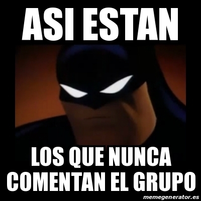 Meme Disapproving Batman Asi Estan Los Que Nunca Comentan El Grupo