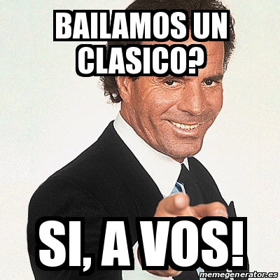 Meme Julio Iglesias BAILAMOS UN CLASICO SI A VOS 23487462