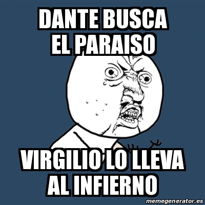 Meme Y U No Dante Busca El Paraiso Virgilio Lo Lleva Al Infierno