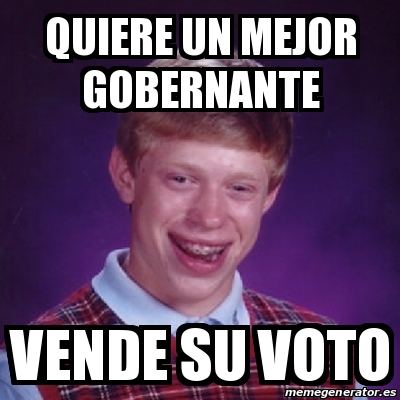 Meme Bad Luck Brian Quiere Un Mejor Gobernante Vende Su Voto