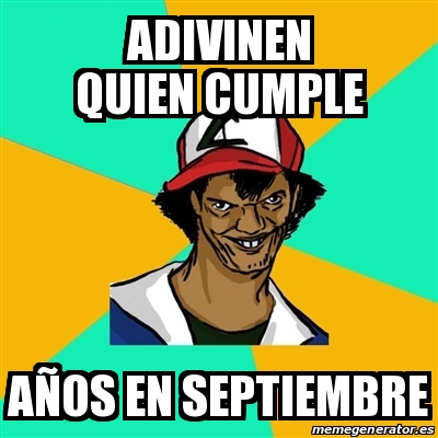 Meme Ash Pedreiro Adivinen Quien Cumple A Os En Septiembre