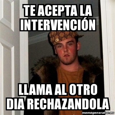 Meme Scumbag Steve te acepta la intervención llama al otro dia