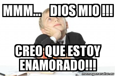 Meme Personalizado Mmm Dios Mio Creo Que Estoy Enamorado