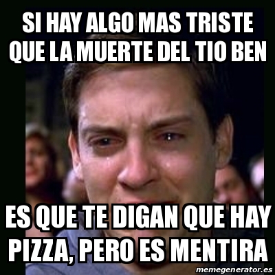 Meme Crying Peter Parker Si Hay Algo Mas Triste Que La Muerte Del Tio