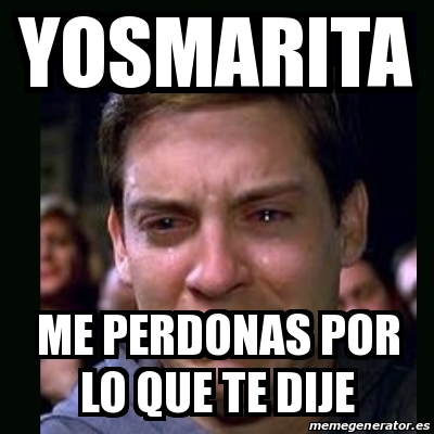 Meme Crying Peter Parker Yosmarita Me Perdonas Por Lo Que Te Dije